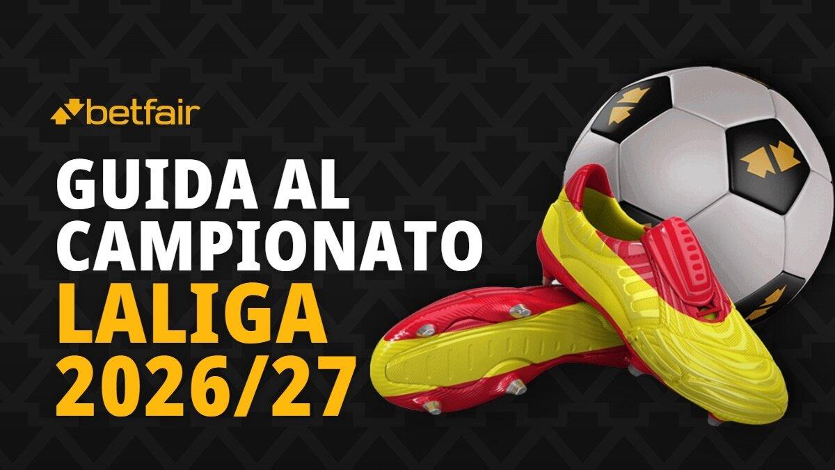 Programma, favoriti e tutto quello che serve sapere su LaLiga 2026-2027