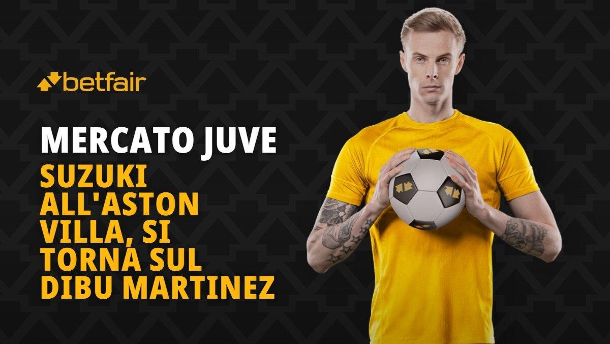 Con Zion Suzuki verso l'Aston Villa, la Juventus torna ad interessarsi del Dibu Martinez