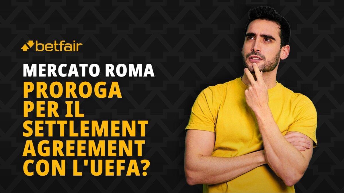 Roma: proroga per il Settlement Agreement con la UEFA?