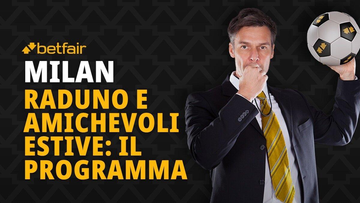 Le date del raduno e delle amichevoli estive in programma per il Milan