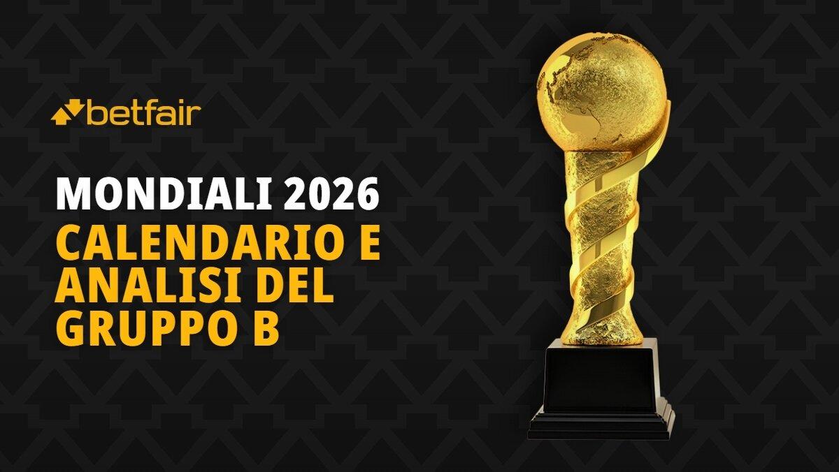 Calendario, analisi e pronostico per il Girone B del Mondiale 2026