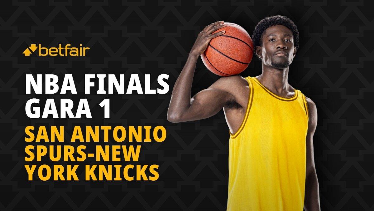 NBA Finals Gara 1 San Antonio Spurs-New York Knicks