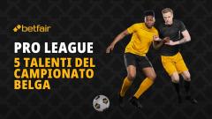 Belgio: 5 talenti della Pro League 