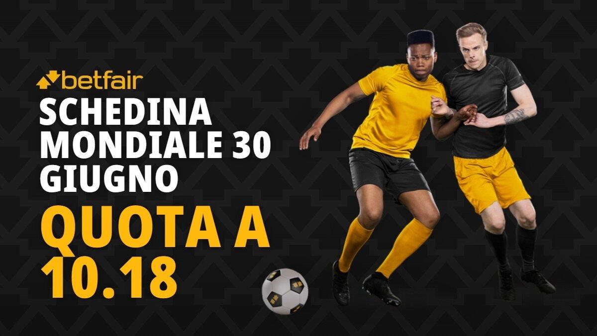 Schedina mondiale oggi 30 giugno